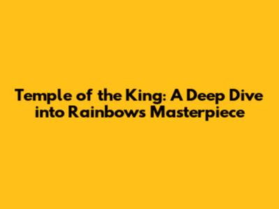 Temple of the King: A Deep Dive into Rainbow's Masterpiece