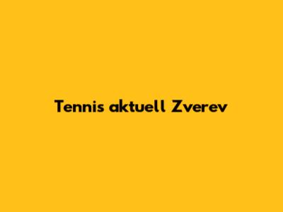Tennis aktuell Zverev