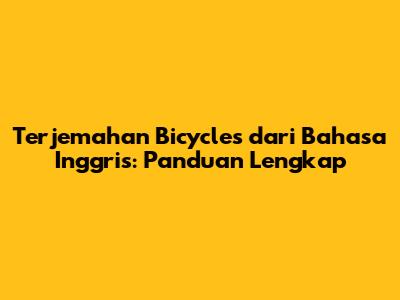 Terjemahan 'Bicycles' dari Bahasa Inggris: Panduan Lengkap