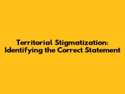 Territorial Stigmatization: Identifying the Correct Statement