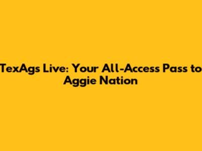 TexAgs Live: Your All-Access Pass to Aggie Nation