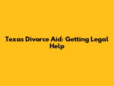Texas Divorce Aid: Getting Legal Help