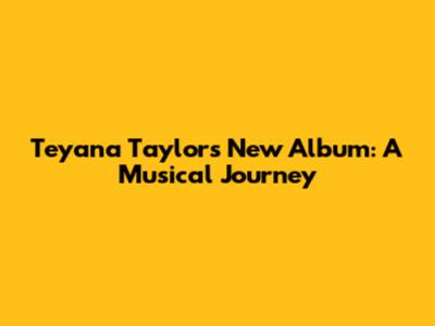 Teyana Taylor's New Album: A Musical Journey