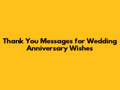 Thank You Messages for Wedding Anniversary Wishes