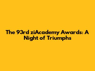 The 93rd ziAcademy Awards: A Night of Triumphs