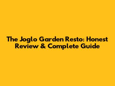 The Joglo Garden Resto: Honest Review & Complete Guide
