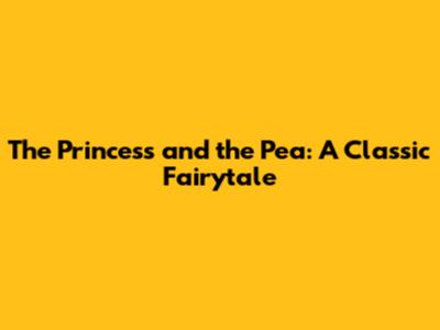 The Princess and the Pea: A Classic Fairytale