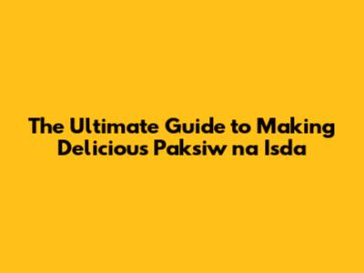 The Ultimate Guide to Making Delicious Paksiw na Isda