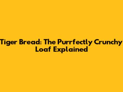 Tiger Bread: The Purrfectly Crunchy Loaf Explained