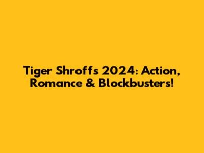 Tiger Shroff's 2024: Action, Romance & Blockbusters!