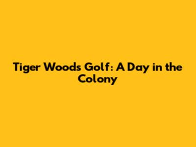 Tiger Woods Golf: A Day in the Colony
