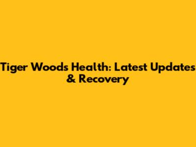 Tiger Woods Health: Latest Updates & Recovery