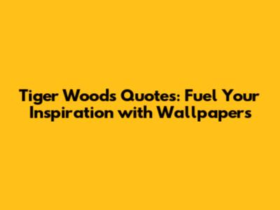 Tiger Woods Quotes: Fuel Your Inspiration with Wallpapers