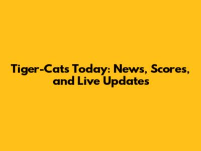 Tiger-Cats Today: News, Scores, and Live Updates