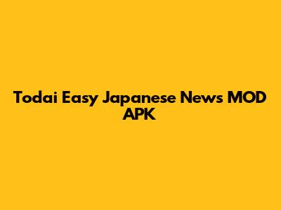 Todai Easy Japanese News MOD APK