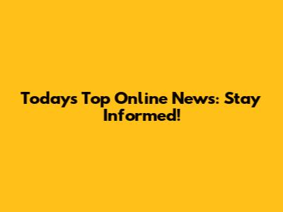 Today's Top Online News: Stay Informed!