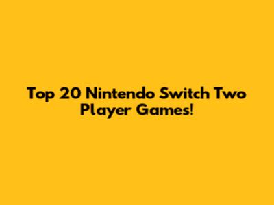 Top 20 Nintendo Switch Two Player Games!