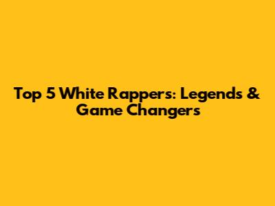 Top 5 White Rappers: Legends & Game Changers