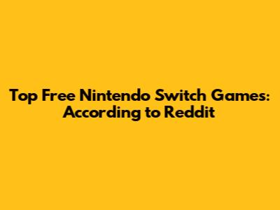 Top Free Nintendo Switch Games: According to Reddit