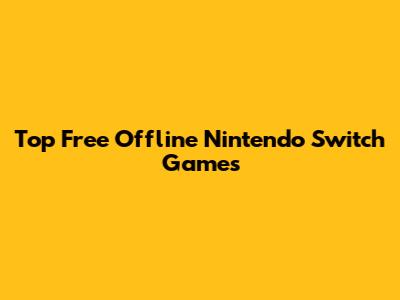 Top Free Offline Nintendo Switch Games