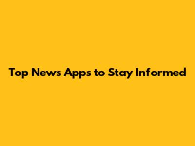 Top News Apps to Stay Informed