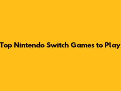 Top Nintendo Switch Games to Play