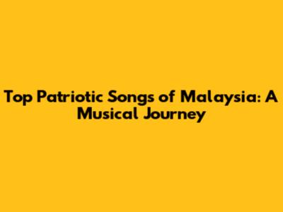 Top Patriotic Songs of Malaysia: A Musical Journey