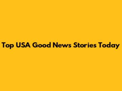 Top USA Good News Stories Today