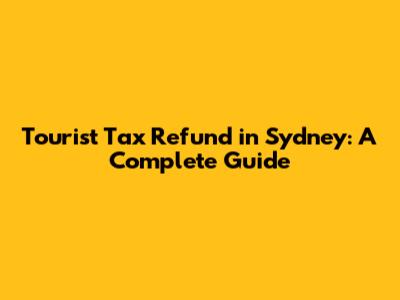 Tourist Tax Refund in Sydney: A Complete Guide