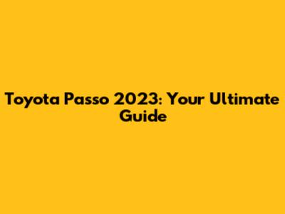 Toyota Passo 2023: Your Ultimate Guide