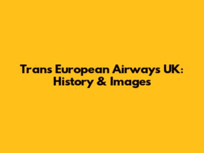Trans European Airways UK: History & Images