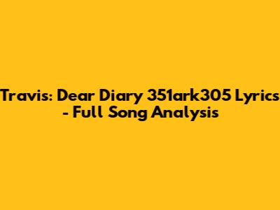 Travis: Dear Diary 351ark305 Lyrics - Full Song Analysis