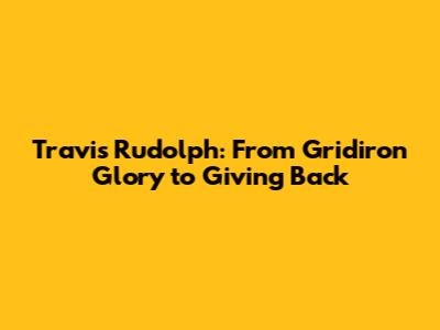 Travis Rudolph: From Gridiron Glory to Giving Back