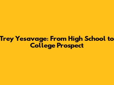 Trey Yesavage: From High School to College Prospect