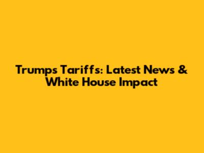 Trump's Tariffs: Latest News & White House Impact