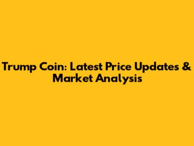 Trump Coin: Latest Price Updates & Market Analysis