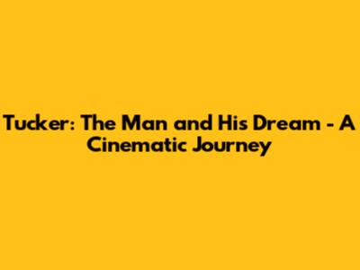 Tucker: The Man and His Dream - A Cinematic Journey