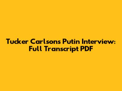 Tucker Carlson's Putin Interview: Full Transcript PDF