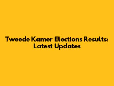 Tweede Kamer Elections Results: Latest Updates