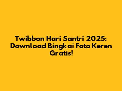 Twibbon Hari Santri 2025: Download Bingkai Foto Keren Gratis!