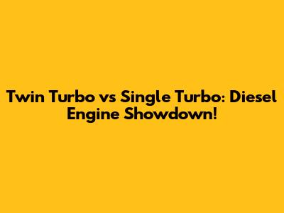 Twin Turbo vs Single Turbo: Diesel Engine Showdown!