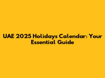 UAE 2025 Holidays Calendar: Your Essential Guide