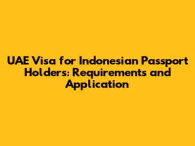 UAE Visa for Indonesian Passport Holders: Requirements and Application