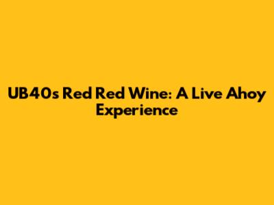 UB40's Red Red Wine: A Live Ahoy Experience
