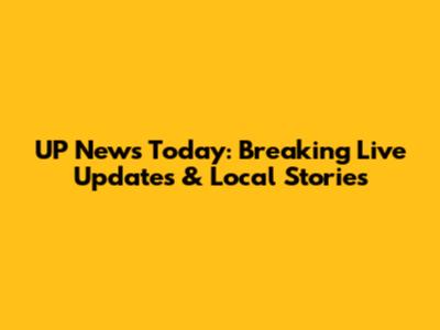 UP News Today: Breaking Live Updates & Local Stories