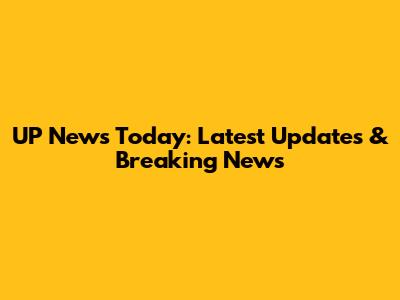 UP News Today: Latest Updates & Breaking News