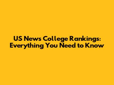 US News College Rankings: Everything You Need to Know