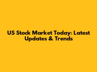 US Stock Market Today: Latest Updates & Trends