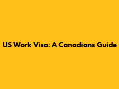 US Work Visa: A Canadian's Guide
