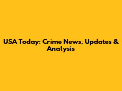 USA Today: Crime News, Updates & Analysis